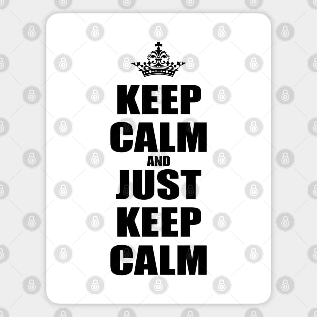 Keep Calm And Just Keep Calm V2 Magnet by Juka